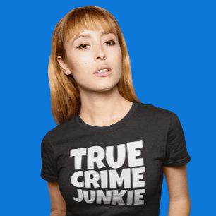 TRUE CRIME JUNKIE T-SHIRTS T-SHIRT
