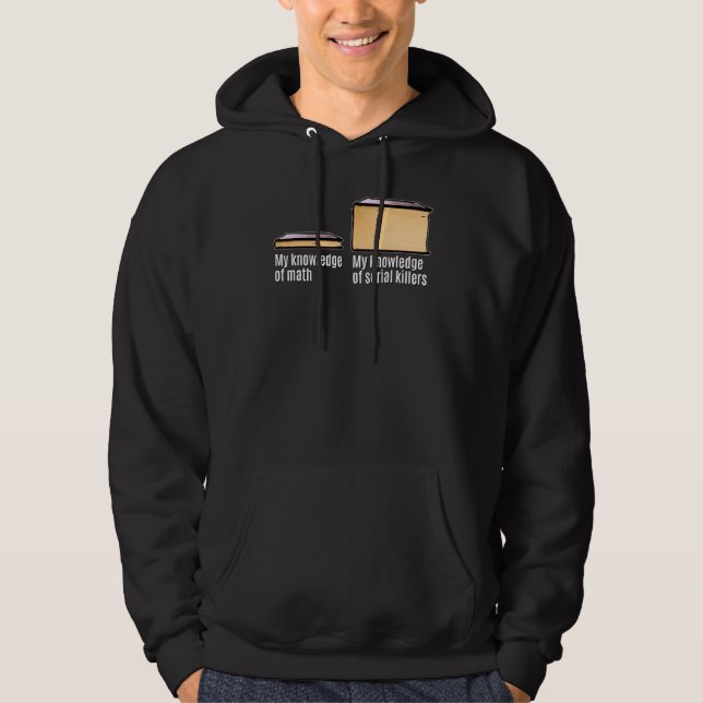 True Crime Meme My Knowledge About Serial Killers Hoodie (Front)