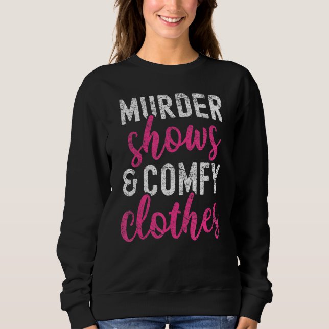 True Crime Murder Shows And Comfy Clothes Funny Tr Sweatshirt (Front)