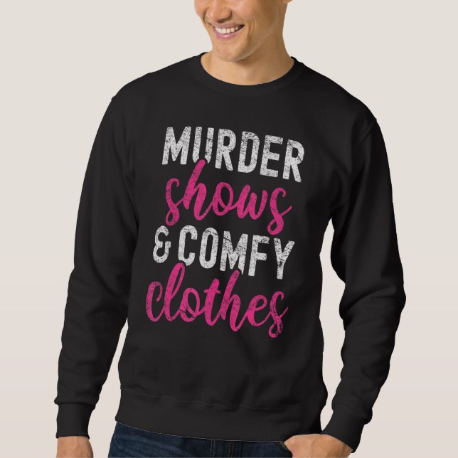 True Crime Murder Shows And Comfy Clothes Funny Tr Sweatshirt (Front)