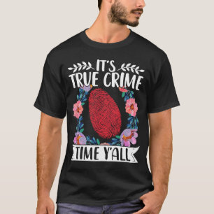 True Crime Murder Shows Its True Crime Timeyall T-Shirt