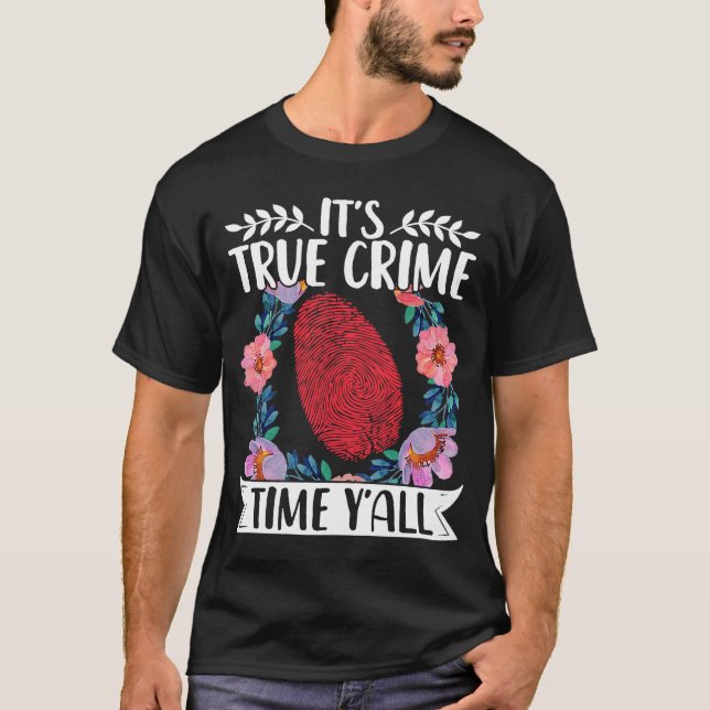 True Crime Murder Shows Its True Crime Timeyall T-Shirt (Front)