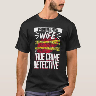 True Crime Murder Shows Promoted From Wife To True T-Shirt