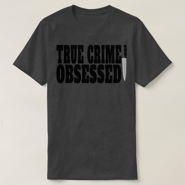 True Crime Obsessed True Crime Lover T-Shirt (Design Front)