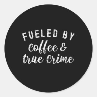 True Crime Podcast Fans Fuelled By Coffee And True Classic Round Sticker