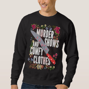 True Crime Show  Murder Shows And Comfy Clothes Sweatshirt