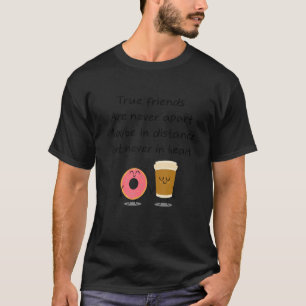 True Friends Are Never Apart Friends Family T-Shirt