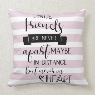 true friends are never apart missing you quote cushion