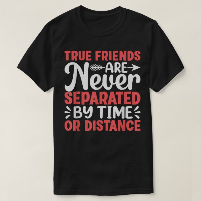 True Friends Are Never Separated By TimeFriendship T-Shirt (Design Front)