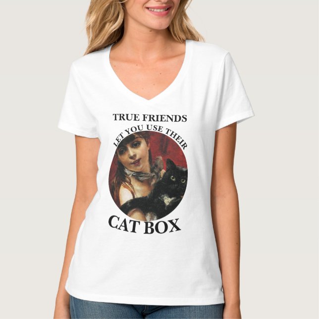 TRUE FRIENDS LET YOU USE THEIR CAT BOX T-Shirt (Front)