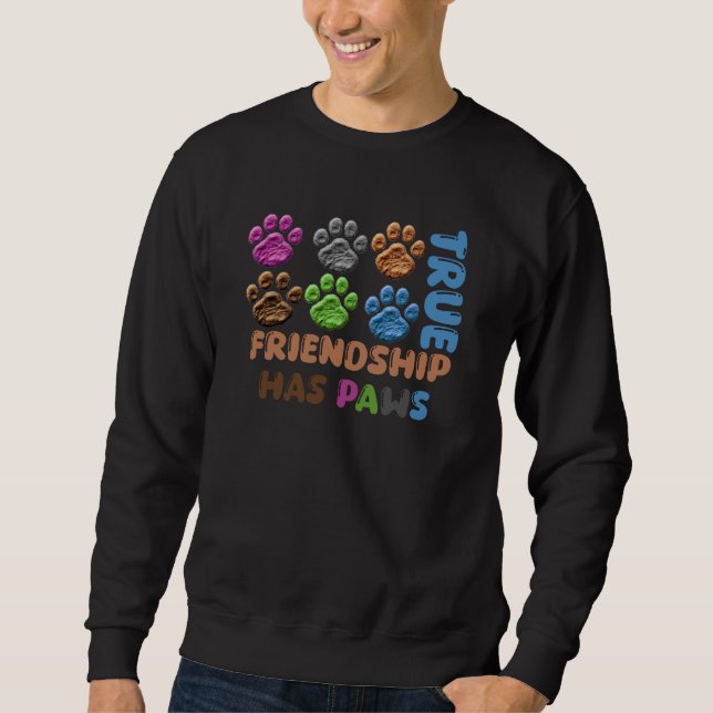 True Friendship Has Paws Sweatshirt (Front)