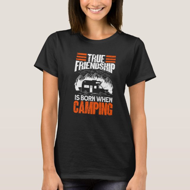 True Friendship Is Born When Camping - Camper Camp T-Shirt (Front)