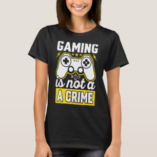 True Gamers Esport Pc Vr Gaming Is Not A Crime T-Shirt