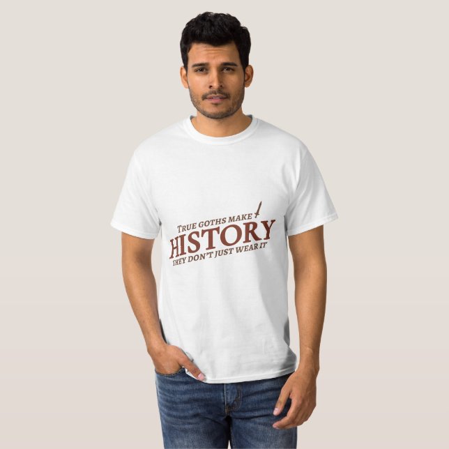 True Goths Make History T-Shirt (Front Full)