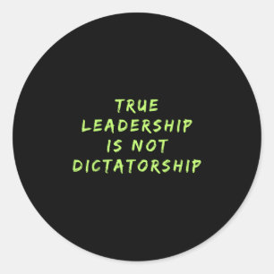 True Leadership Is Not Dictatorship Anti-trump Res Classic Round Sticker