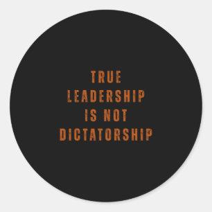 True Leadership Is Not Dictatorship Anti-trump Res Classic Round Sticker
