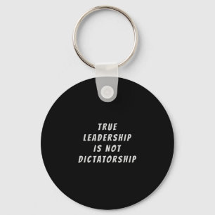 True Leadership Is Not Dictatorship Anti-trump Res Key Ring