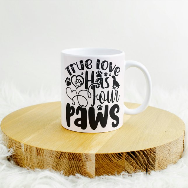 True Love Has Four Paws For the Animal Lover  Coffee Mug (Creator Uploaded)