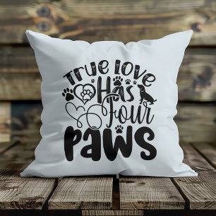 True Love Has Four Paws For the Animal Lover  Cushion