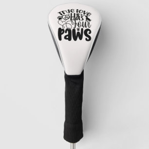 True Love Has Four Paws For the Animal Lover Golf Head Cover