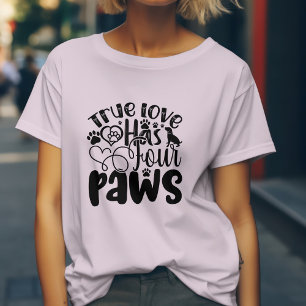 True Love Has Four Paws T-Shirt