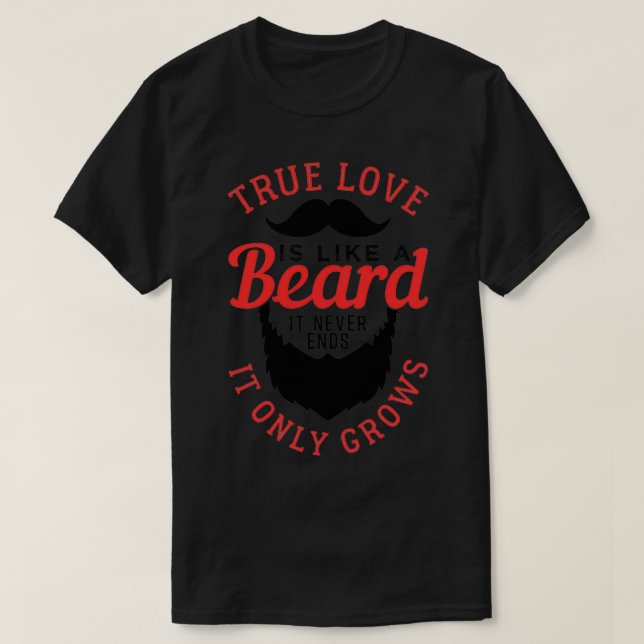 True Love Is Like A Beard T-Shirt (Design Front)