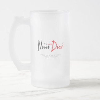 True love never dies frosted glass beer mug