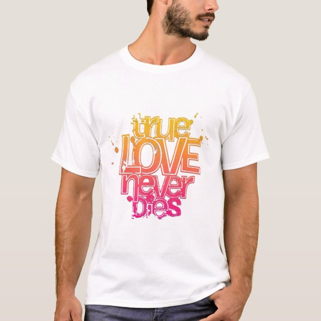 TRUE LOVE NEVER DIES T-Shirt (Front)