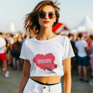  True Love Never Dies T-Shirt,Valentine's Day T-Shirt