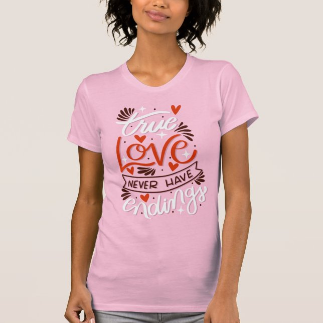 True Love Never Have Endings Romantic Valentine  T-Shirt (Front)