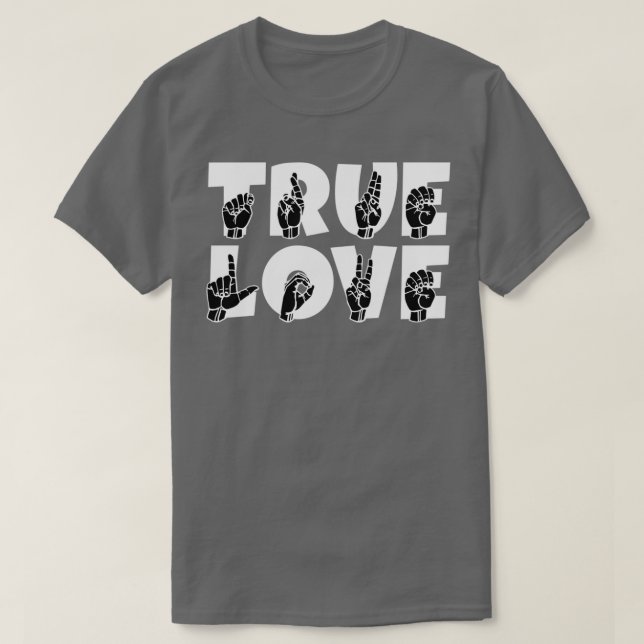 TRUE LOVE text and ASL Sign language design 2 T-Shirt (Design Front)
