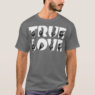 TRUE LOVE text and ASL Sign language design 2 T-Shirt