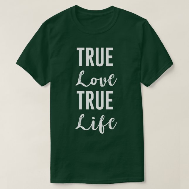 True Love True Life T-Shirt (Design Front)