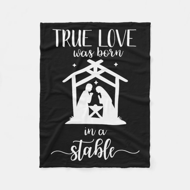 True Love Was Born In A Stable Nativity Christmas  Fleece Blanket (Front)