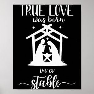 True Love Was Born In A Stable Nativity Christmas Poster