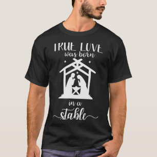 True Love Was Born In A Stable Nativity Christmas T-Shirt