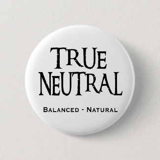 "True Neutral" 6 Cm Round Badge