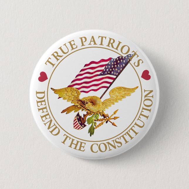 TRUE PATRIOTS DEFEND THE CONSTITUTION 6 CM ROUND BADGE (Front)
