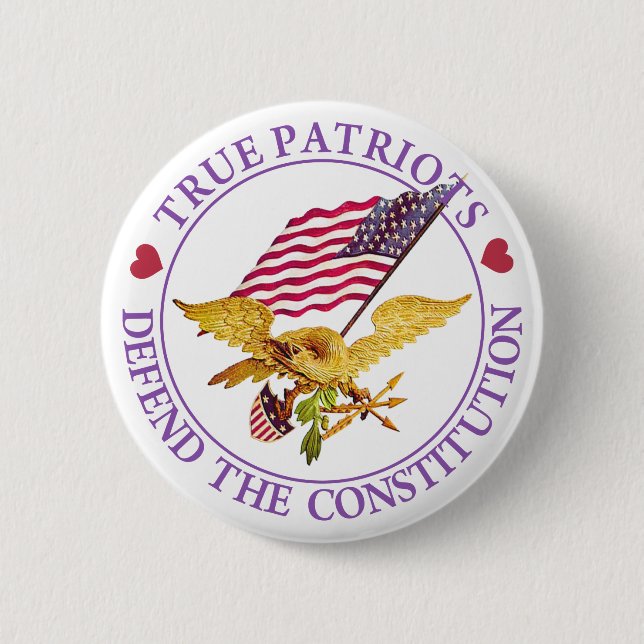 TRUE PATRIOTS DEFEND THE CONSTITUTION 6 CM ROUND BADGE (Front)