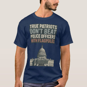True Patriots Don’t Beat Police Officers T-Shirt