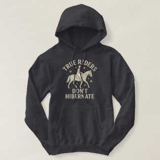 True Riders Don’t Hibernate Horse Long Sleeve Hood Hoodie