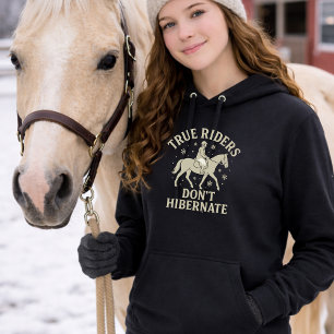 True Riders Don’t Hibernate Horse Long Sleeve Hood Hoodie
