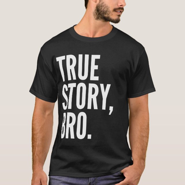 True Story Bro T-Shirt Dark (Front)