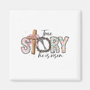 True Story He Is Risen Jesus Easter Christian Wome Magnet