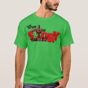 TRUE STORY T-Shirt