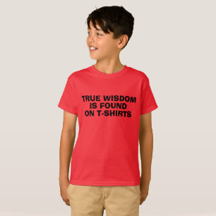 True Wisdom is Found on T-shirts