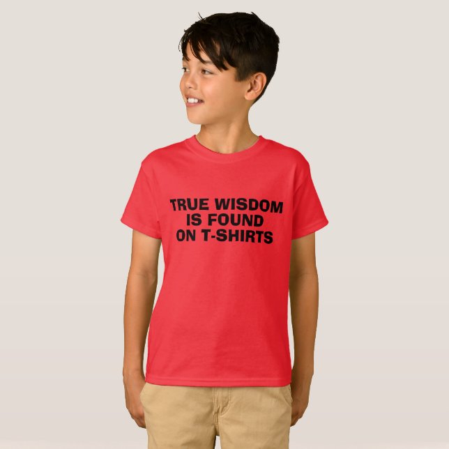 True Wisdom is Found on T-shirts (Front Full)