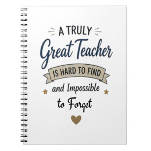 Truly Great Teacher Impossible to Forget Notebook