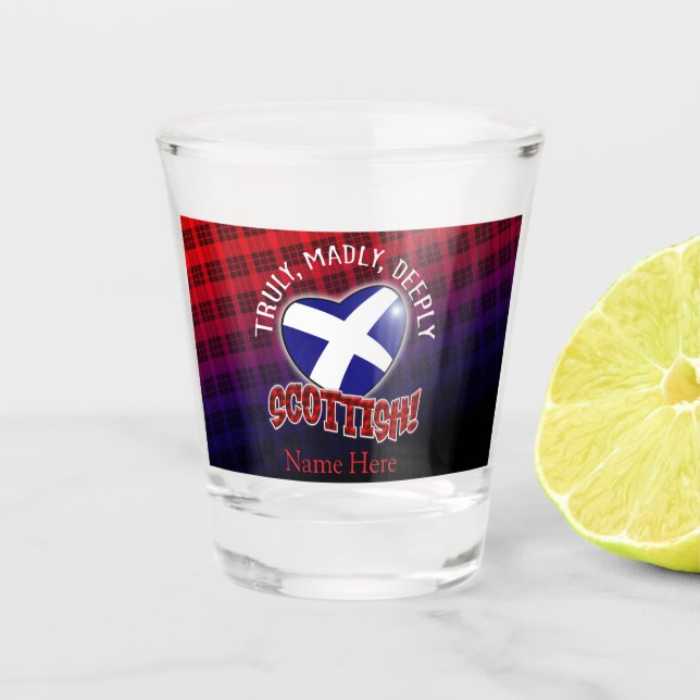 Truly, Madly, Deeply SCOTTISH! Shot Glass (Front)
