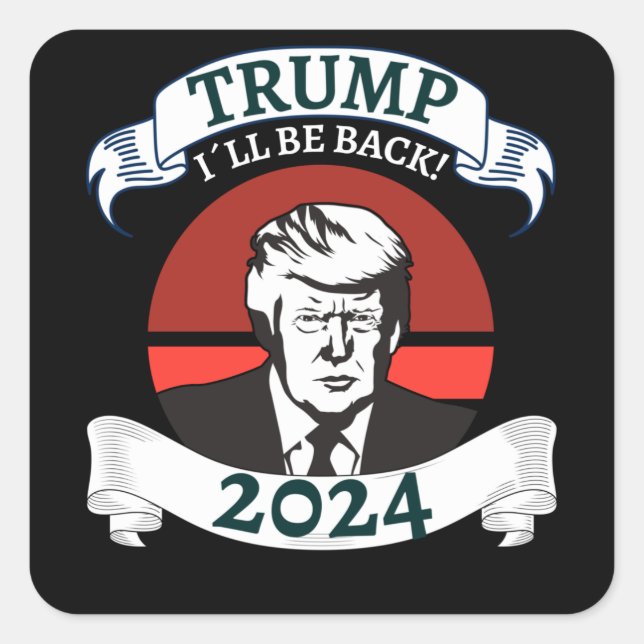 Trum I Will Be Back 2024 Pro Trump Square Sticker (Front)